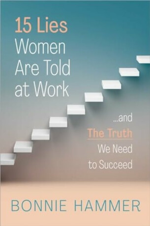 15 Lies Women Are Told at Work - Bonnie Hammer