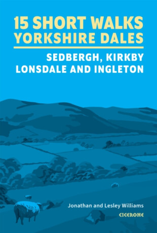 15 Short Walks in the Yorkshire Dales - Sedbergh, Kirkby Lonsdale and Ingleton - Jonathan Williams,Lesley Williams