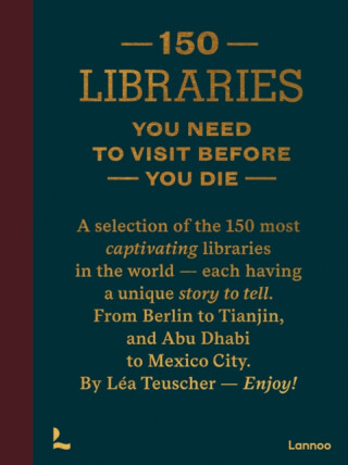 150 Libraries You Need to Visit Before You Die - Lea Teuscher