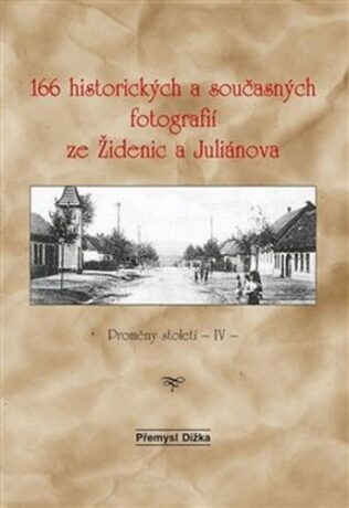 166 historických a současných fotografií ze Židenic a Juliánova - Přemysl Dížka