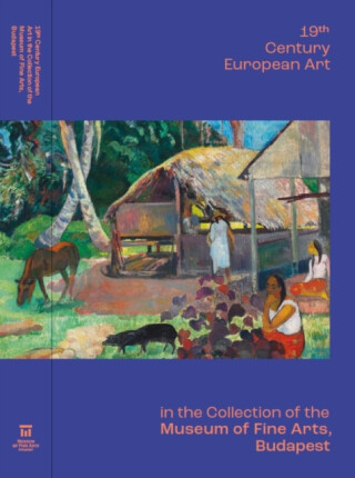 19th Century European Art in the Collection of the Museum of Fine Arts, Budapest - Ferenc Toth