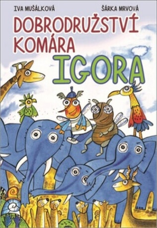 Dobrodružství komára Igora - Iva Mušálková