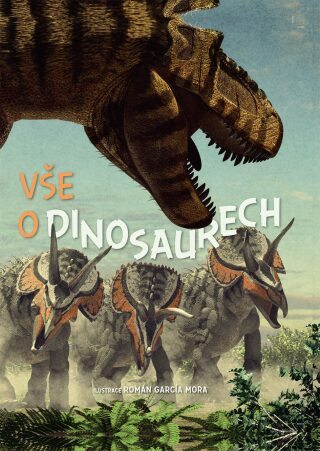 Vše o dinosaurech - Román García Mora