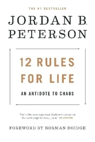 12 Rules for Life: An Antidote to Chaos - Jordan B. Paterson