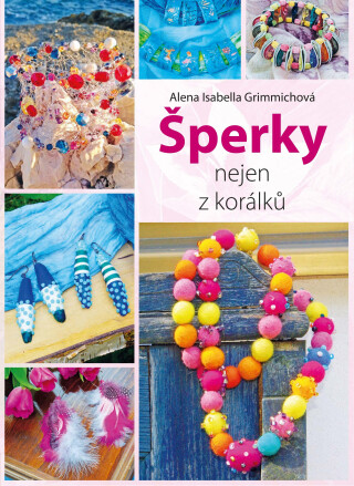 Šperky nejen z korálků - Alena Isabella Grimmichová