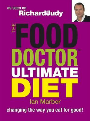 The Food Doctor Ultimate Diet: Changing the Way You Eat for Good! - Ian Marber