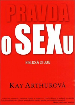 Pravda o sexu - Biblická studie - Kay Arthurová