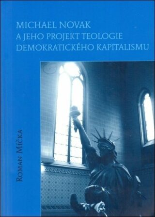 Michael Novak a jeho projekt teologie demokratického kapitalismu - Michael Novák