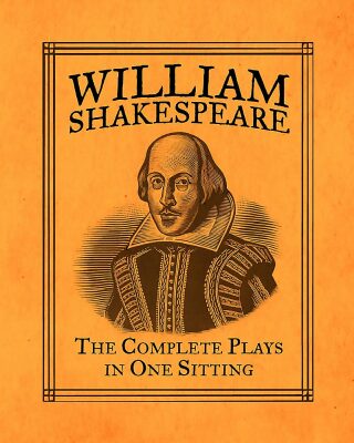William Shakespeare: The Complete Plays in One Sitting (Miniature Editions) - William Shakespeare