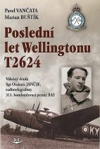 Poslední let Wellingtonu T2624 - Pavel Vančata,Marian Buštík