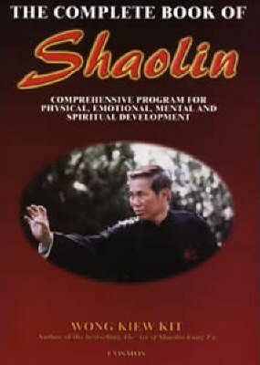 Complete Book of Shaolin : Comprehensive Program for Physical, Emotional, Mental and Spiritual Development - Wong Kiew Kit