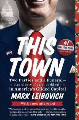 This Town: Two Parties and a Funeral - Plus Plenty of Valet Parking - InAmerica's Gilded Capital - Leibovich Mark