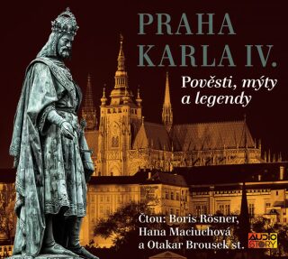Praha Karla IV. - Pověsti, mýty, legendy - Alois Jirásek,Julius Košnář,Eduard Petiška,Václav Cibula