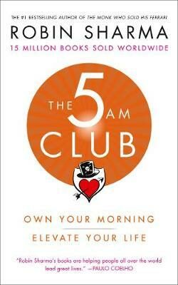 The 5 AM Club : Own Your Morning. Elevate Your Life. - Sharma Robin S.