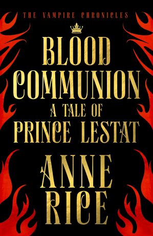 Blood Communion : A Tale of Prince Lestat (The Vampire Chronicles 13) - Anne Rice