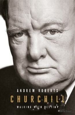 Churchill : Walking with Destiny - Andrew Roberts