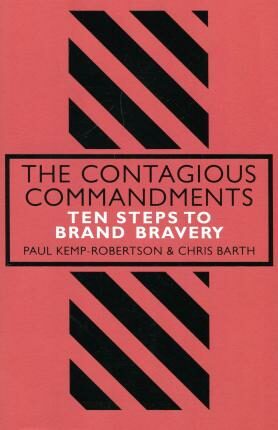 The Contagious Commandments : Ten Steps to Brand Bravery - Paul Kemp-Robertson,Chris Barth