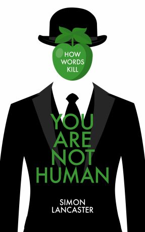 You Are Not Human : How Words Kill - Simon Lancaster