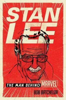 Stan Lee : The Man behind Marvel - Batchelor Bob