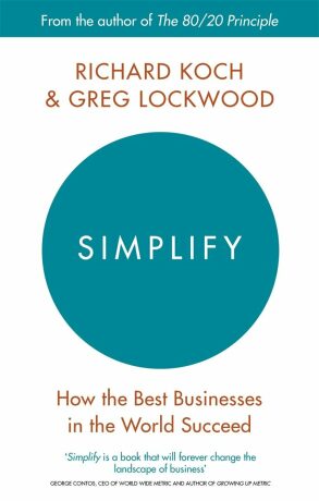 Simplify: How the best businesses in the world succed - Richard Koch,Greg Lockwood