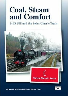 Cool Steam & Comfort : 141 R and the Swiss Classic Train - Thompson Andrew Rhys,Cook Andrew