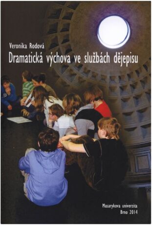 Dramatická výchova ve službách dějepisu: Vzdělávací potenciál tematické kooperativní výuky - Rodová Veronika