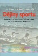 Dějiny sportu: Přehled světových a českých dějin tělesné výchovy a sportu - Ján Grexa