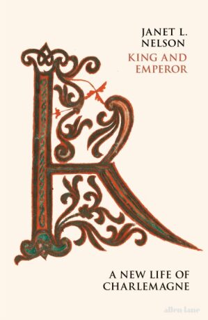 King and Emperor: A New Life of Charlemagne - Janet Nelson