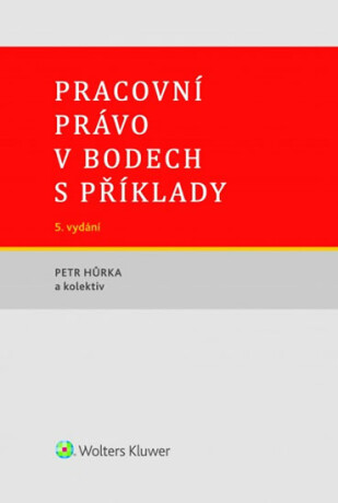 Pracovní právo v bodech s příklady - Petr Hůrka