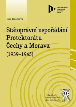 Státoprávní uspořádání Protektorátu Čechy a Morava (1939-1945) - Eva Janečková
