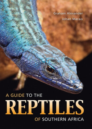 A guide to the reptiles of Southern Africa - Graham Alexander