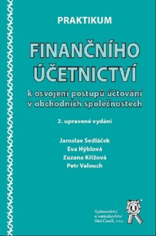 Praktikum finančního účetnictví k osvojení postupů účtování v obchodních společnostech, 2. vydání - Jaroslav Sedláček