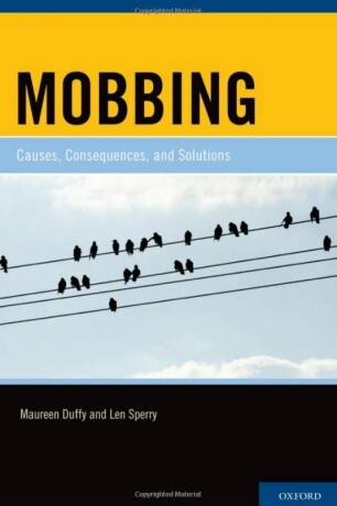 Mobbing : Causes, Consequences, and Solutions - Maureen Duffy,Len Sperry