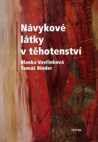 Návykové látky v těhotenství - Tomáš Binder,Blanka Vavřinková