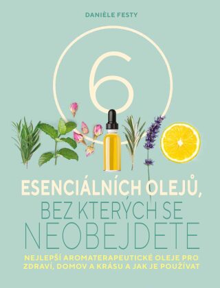 6 esenciálních olejů, bez kterých se neobejdete (Defekt) - Daniele Festy