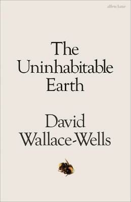 The Uninhabitable Earth : A Story of the Future - David Wallace-Wells