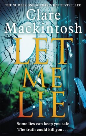 Let Me Lie : The Number One Sunday Times Bestseller - Clare Mackintosh