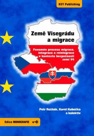 Země Visegrádu a migrace - Fenomén procesu migrace, integrace a reintegrace v kontextu bezpečnosti zemí V4 - Petr Rožňák