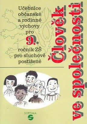 Člověk ve společnosti učebnice občanské a rodinné výchovy pro 9. ročník základní školy pro sluchově postižené - Jaroslava Weisová,Jaromír Čech