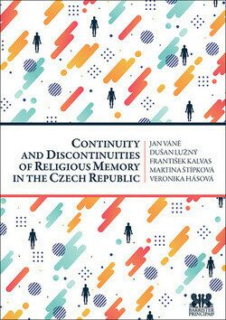 Continuity and Discontinuities of Religious Memory in the Czech Republic - Dušan Lužný,Jan Váně,František Kalvas,Veronika Hásová