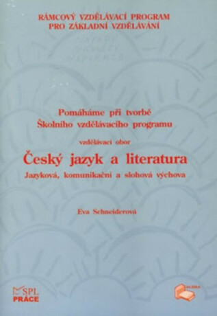 Pracujeme s ŠVP – Český jazyk a literatura – jazyková, komunikační a slohová výchova - Eva Schneiderová