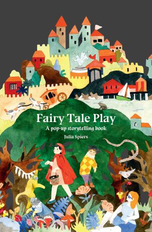 Fairy Tale Play: A pop-up storytelling book - Julia Spiers