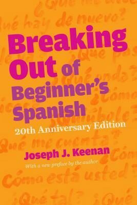 Breaking Out of Beginner´s Spanish - Joseph J. Keenan