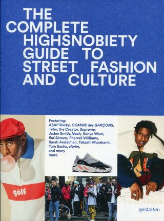 The Incomplete: Highsnobiety Guide to Street Fashion and Culture - Highsnobiety