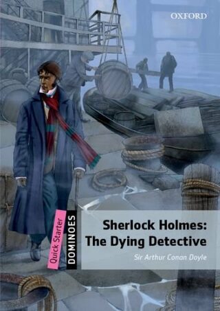 Dominoes Quick Starter Sherlock Holmes The Dying Detective (2nd) - Arthur Conan Doyle