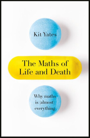 The Maths of Life and Death - Kit Yates