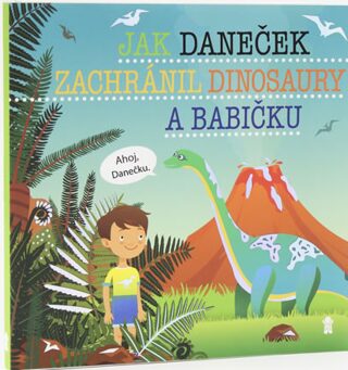 Jak Daneček zachránil dinosaury a babičku - Dětské knihy se jmény - Šimon Matějů