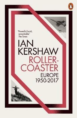 Roller-Coaster : Europe, 1950-2017 - Ian Kershaw