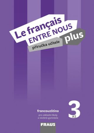 Le francais ENTRE NOUS plus 3 (A2) - Příručka učitele (Defekt) - neuveden