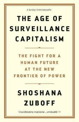 Age of Surveillance Capitalism - Shoshana Zuboff